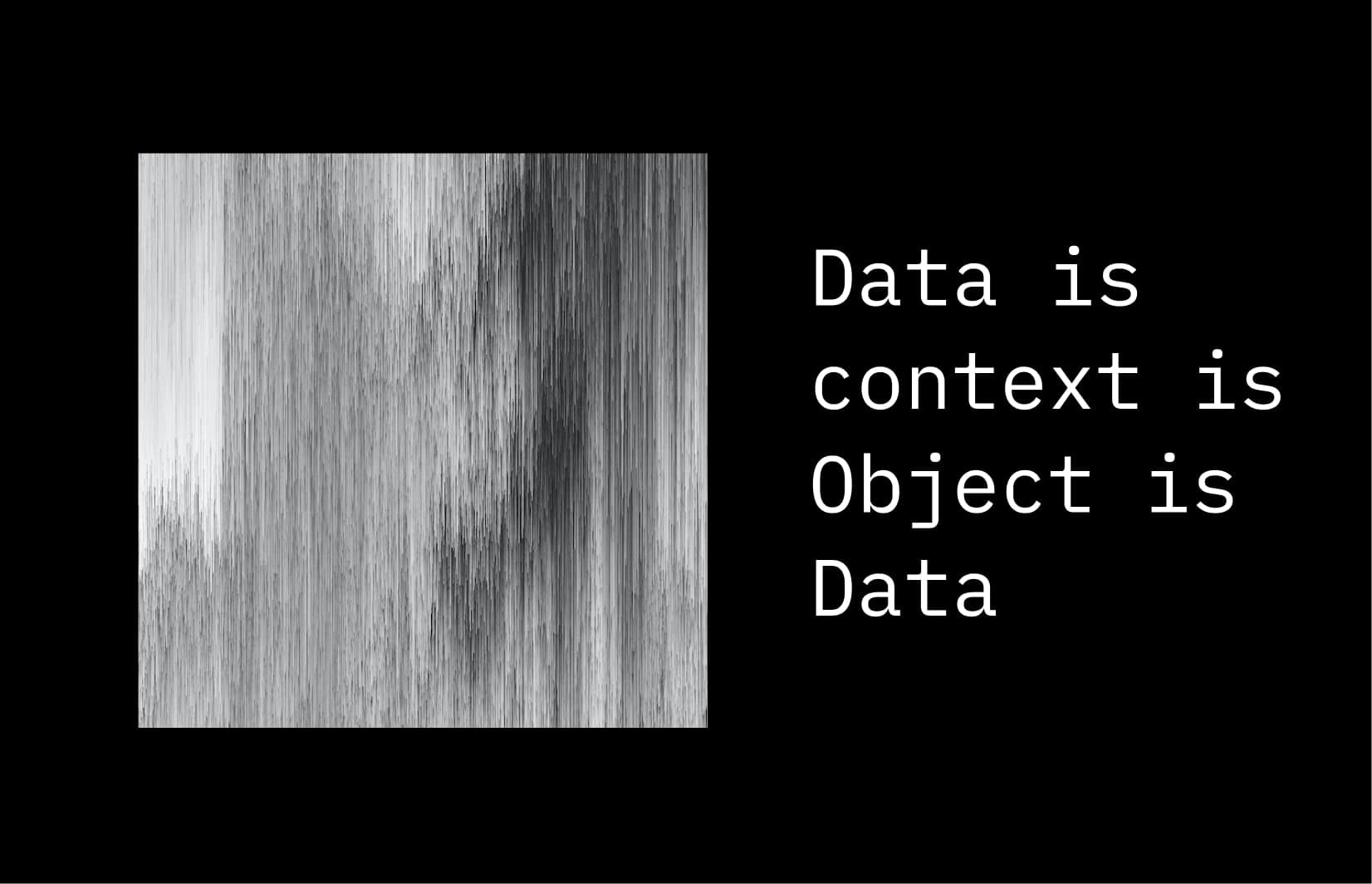 Data is context is Object is Data